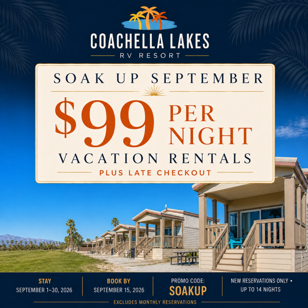 Coachella Lakes RV Resort promotion: $99 per night vacation rentals in September, includes late checkout. New reservations only, promo code SOAKUP. Excludes monthly reservations.